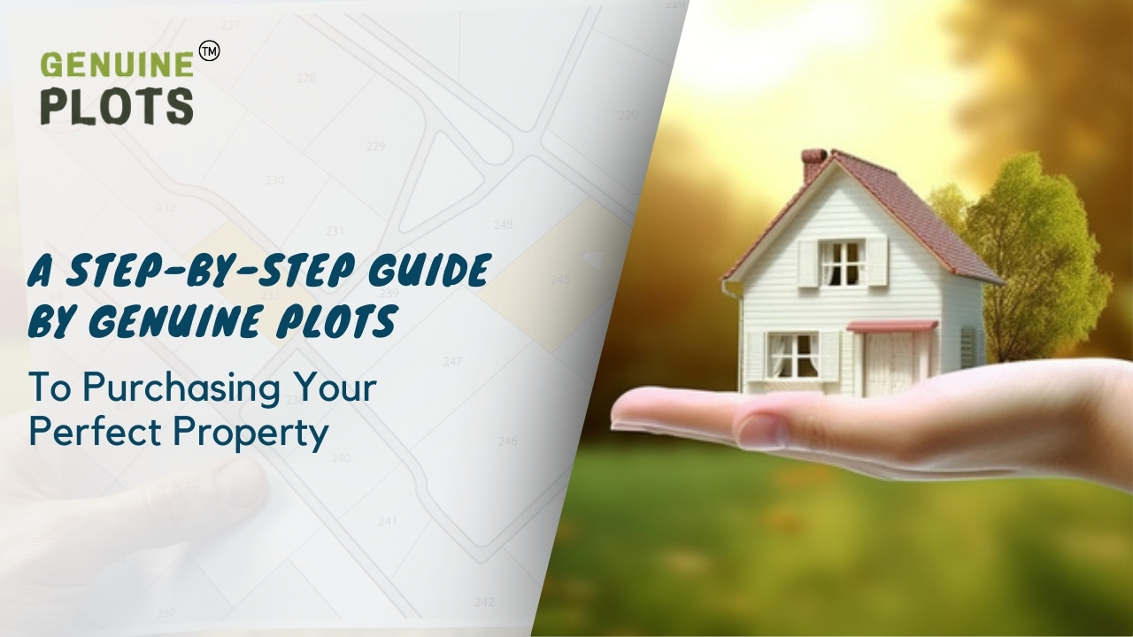 A Step by Step Guide by Genuine Plots to Purchasing Your Perfect Property